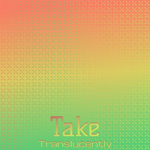 Take Translucently