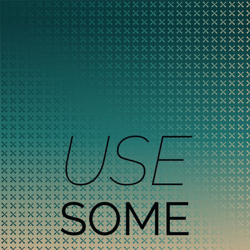 Use Some