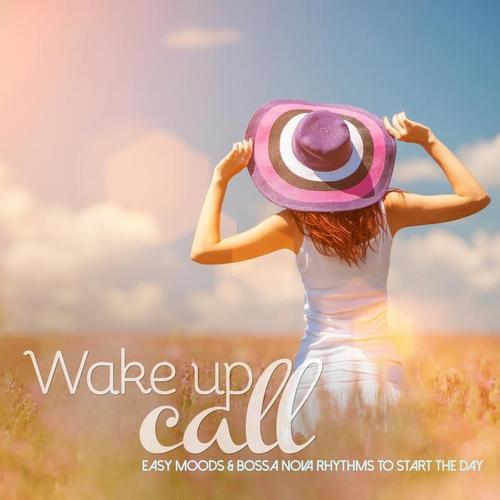 Wake Up Call (Easy Moods & Bossa Nova Rhythms to Start the Day)