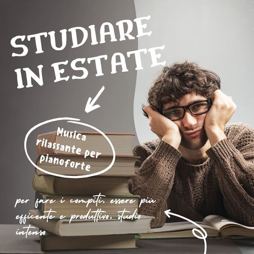 Studiare in estate: Musica rilassante per pianoforte per fare i compiti, essere più efficente e produttivo, studio intenso