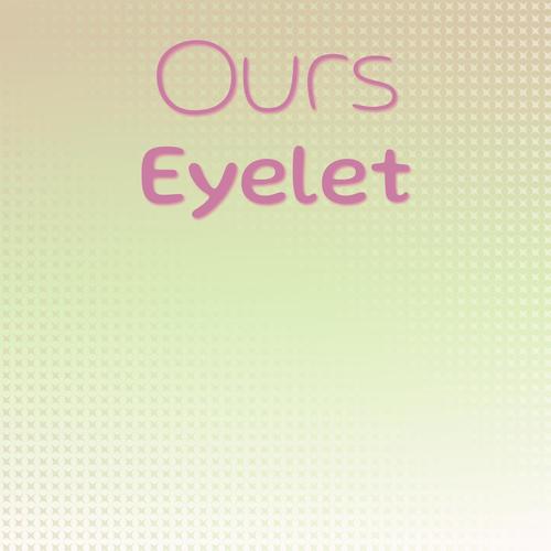 Ours Eyelet
