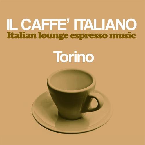 Il caffè italiano: Torino (Italian Lounge Espresso Music)