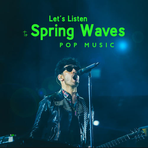 Let’s Listen to Spring Waves – Pop Music