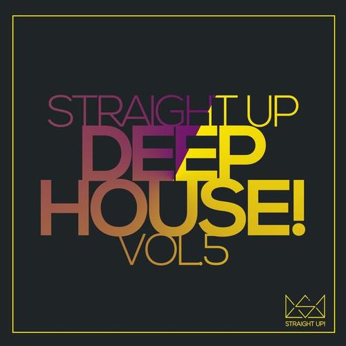 Straight Up Deep House! Vol. 5