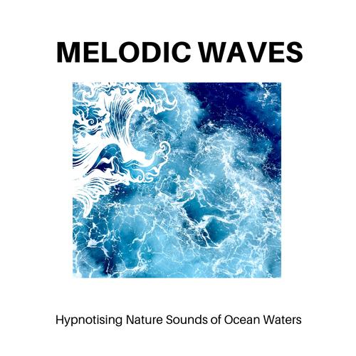 Melodic Waves - Hypnotising Nature Sounds of Ocean Waters