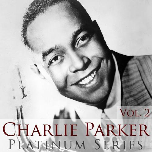 Charlie Parker - Platinum Series, Vol. 2