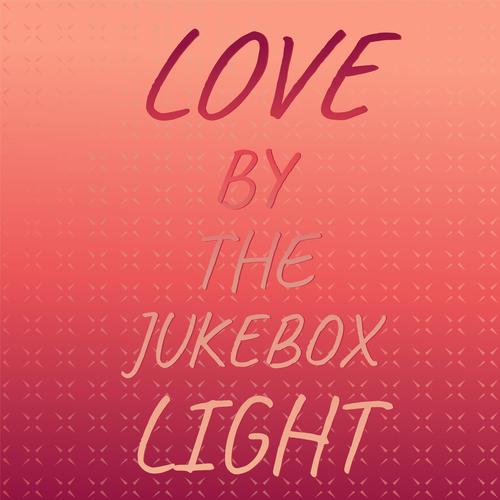 Love By The Jukebox Light