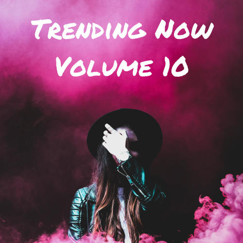 Trending Now Volume 10 (Explicit)