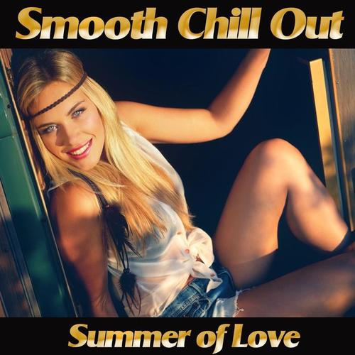 Smooth Chill Out Summer of Love (Golden Sunset Downbeat Lounge Feelings for Perfect Relaxation)