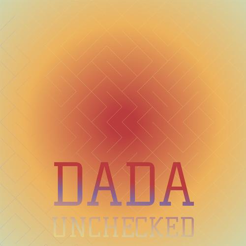 Dada Unchecked