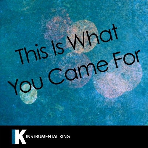 This Is What You Came For (In the Style of Calvin Harris feat. Rihanna) [Karaoke Version] - Single