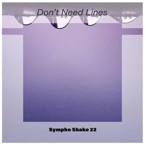 Don't Need Lines Sympho Shake 22