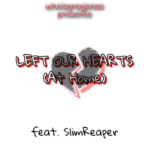 Left Our Hearts (At Home) (feat. SlimReaper) [Explicit]