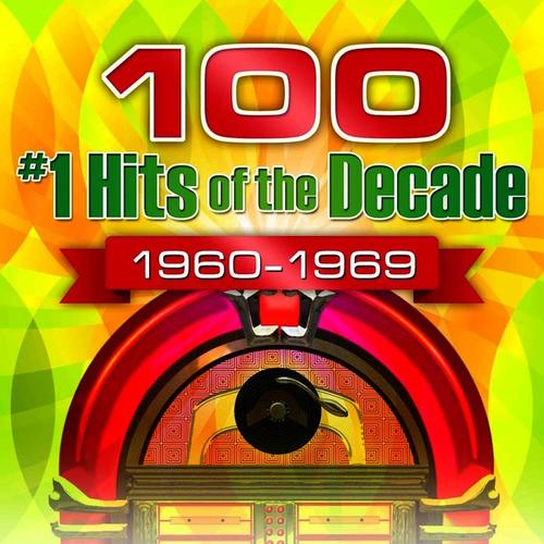 100 #1 Hits of the Decade 1960-1969