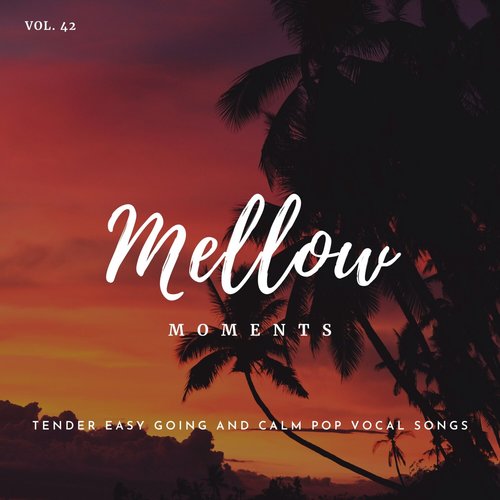 Mellow Moments - Tender Easy Going and Calm Pop Vocal Songs, Vol. 42