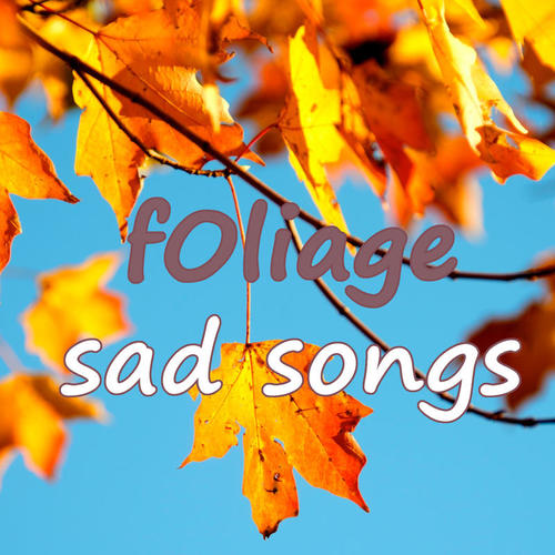 Foliage Sad Songs (Explicit)