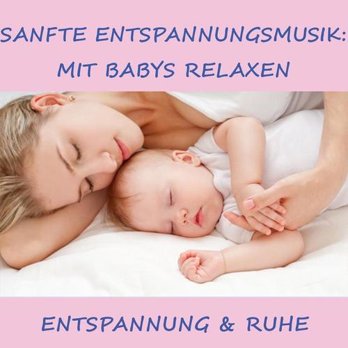 Sanfte Entspannungsmusik: Mit Babys relaxen (Entspannung und Ruhe)