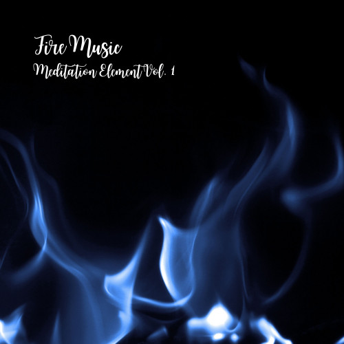 Fire Music: Meditation Element Vol. 1