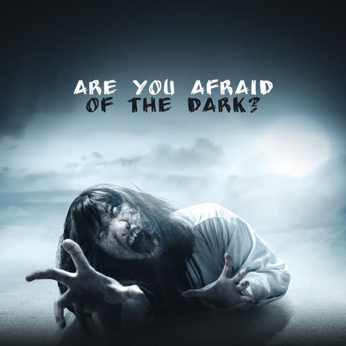 Are You Afraid of the Dark?