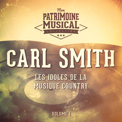 Les idoles de la musique country : Carl Smith, Vol. 1