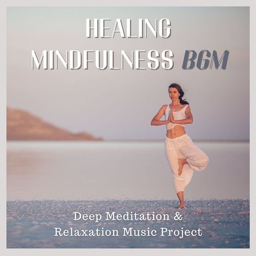 Healing Mindfulness BGM: Deep Meditation & Relaxation Music Project