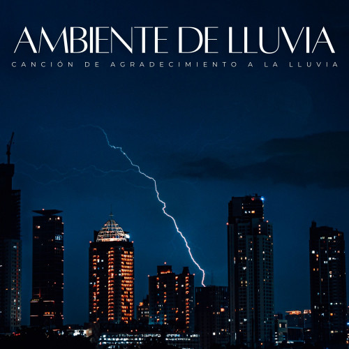 Ambiente De Lluvia: Canción De Agradecimiento A La Lluvia