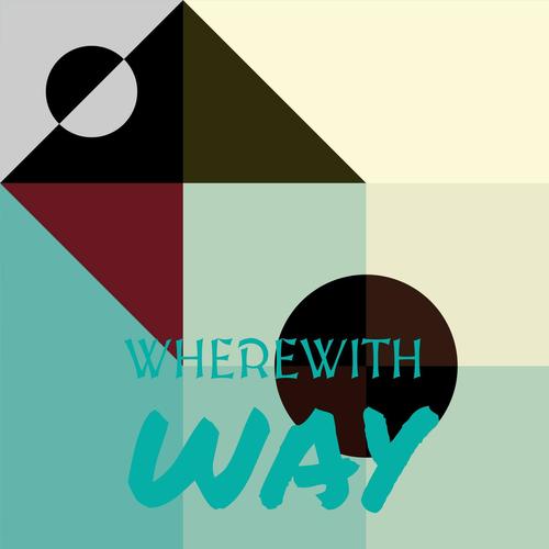 Wherewith Way