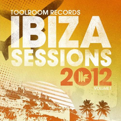 Toolroom Records Ibiza Sessions 2012 Vol. 1