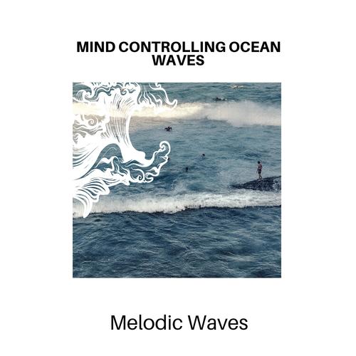 Mind Controlling Ocean Waves - Melodic Waves