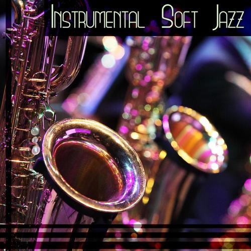 Instrumental Soft Jazz: The Best of Background Music with Piano & Drums & Bass & Sax