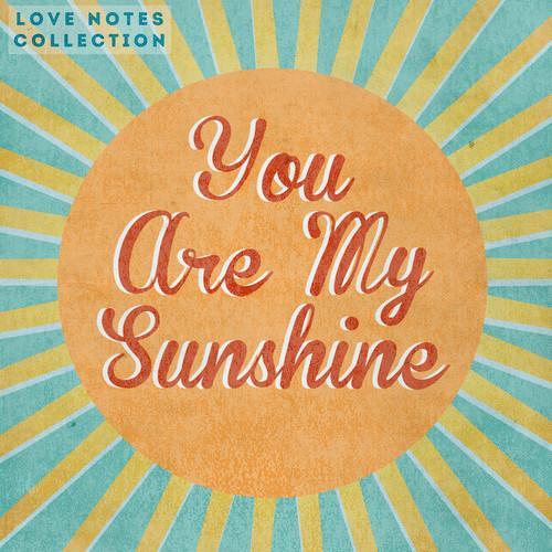 You Are My Sunshine - Love Notes Collection