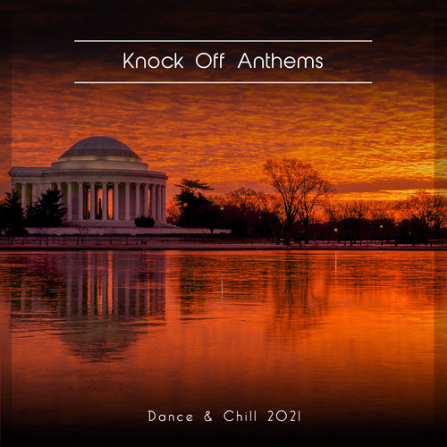 Knock Off Anthems Dance & Chill 2021