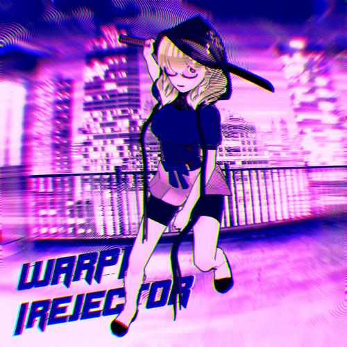 WARP//REJECTOR (Explicit)