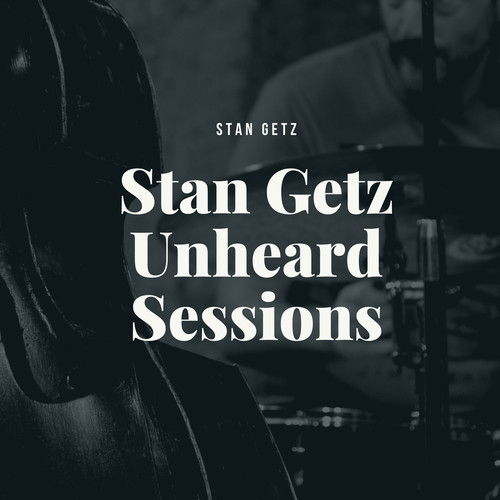 Stan Getz Unheard Sessions