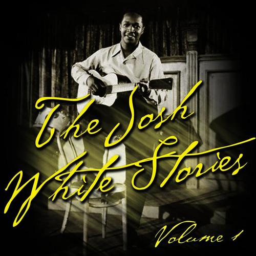 The Josh White Stories Vol. 1