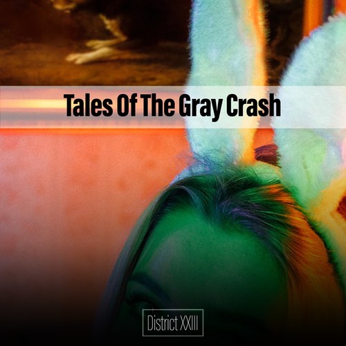 Tales Of The Gray Crash District XXIII