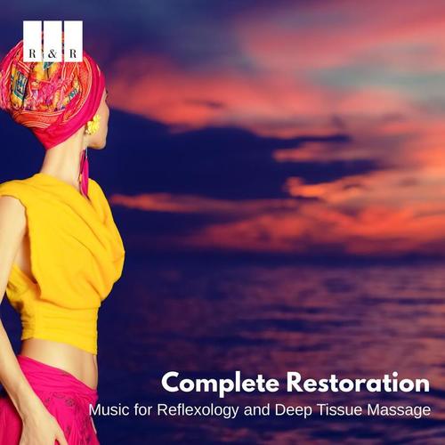 Complete Restoration: Music for Reflexology and Deep Tissue Massage