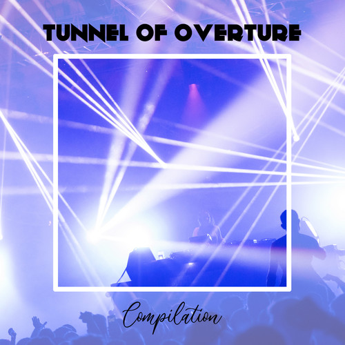 Tunnel Of Overture Compilation