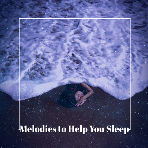 Melodies to Help You Sleep: Restful Sleep Music, Treatment of Insomnia Sleep Disorder, Music for Bedtime