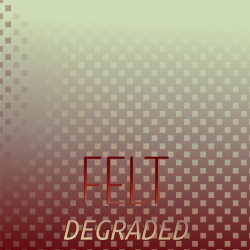 Felt Degraded