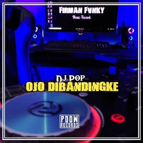 Dj Pop / Ojo Dibandingke