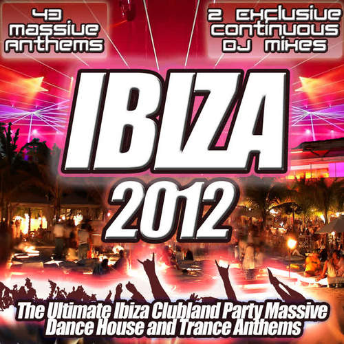 Ibiza 2012 - Utra Dance Trance and Club Life Anthems from Clubland to the Underground Ultimate Fillers