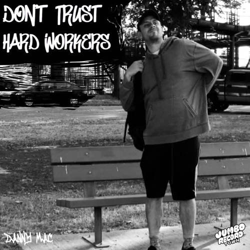 Don't Trust Hard Workers (Explicit)