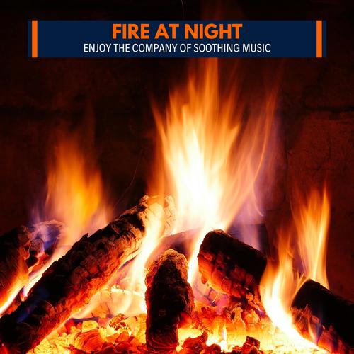 Fire at Night - Enjoy the Company of Soothing Music