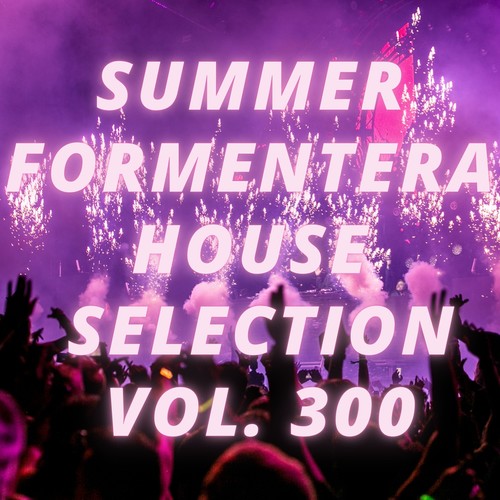 Summer Formentera House Selection Vol.300