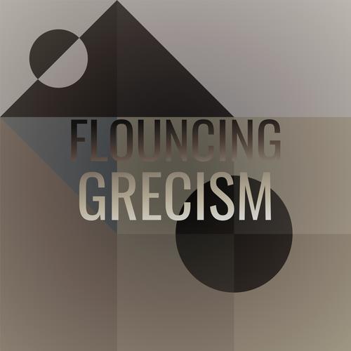 Flouncing Grecism