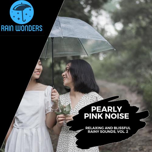 Pearly Pink Noise - Relaxing and Blissful Rainy Sounds, Vol. 2