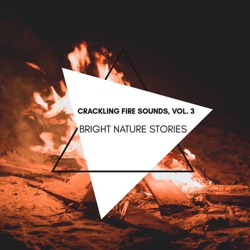 Bright Nature Stories - Crackling Fire Sounds, Vol. 3