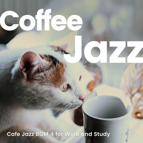 Coffee Jazz 4 -仕事や勉強がはかどるカフェジャズBGM-