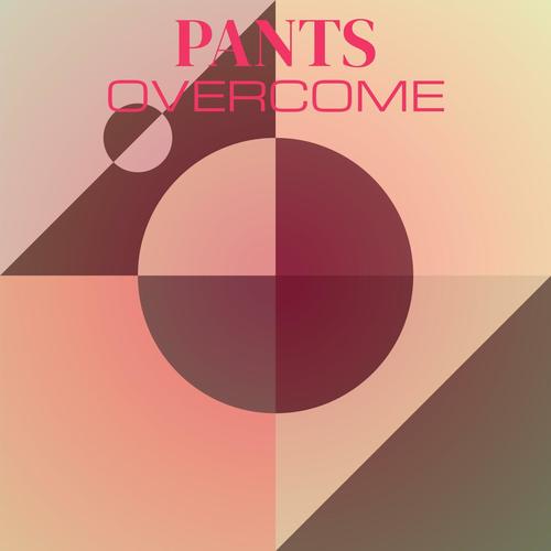 Pants Overcome